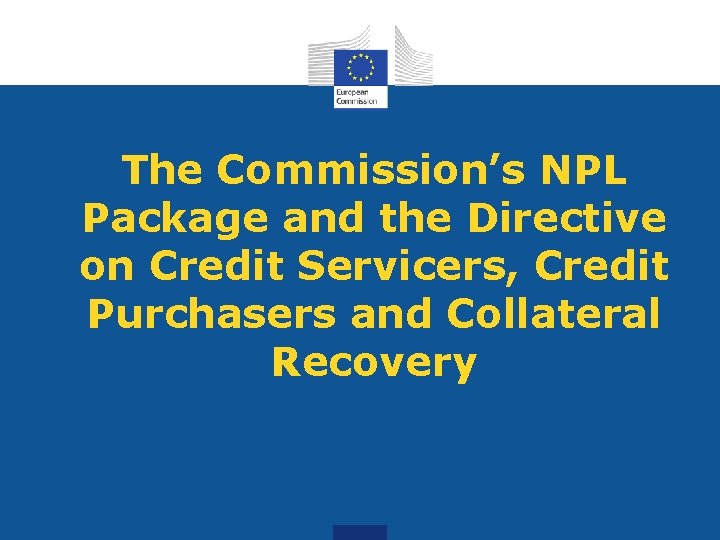 The Commission’s NPL Package and the Directive on Credit Servicers, Credit Purchasers and Collateral