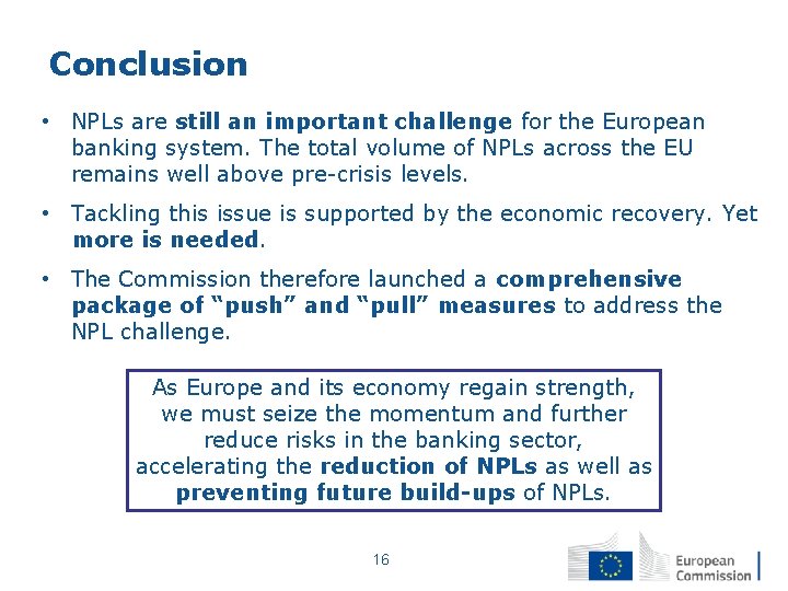 Conclusion • NPLs are still an important challenge for the European banking system. The