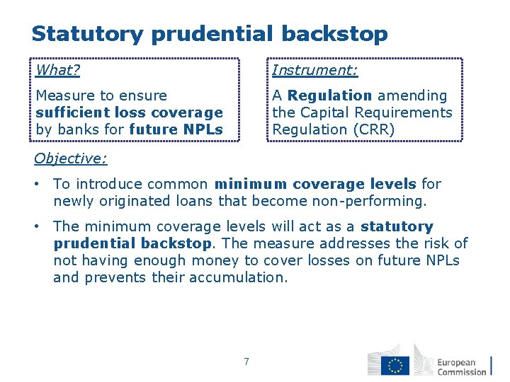 Statutory prudential backstop What? Instrument: Measure to ensure sufficient loss coverage by banks for