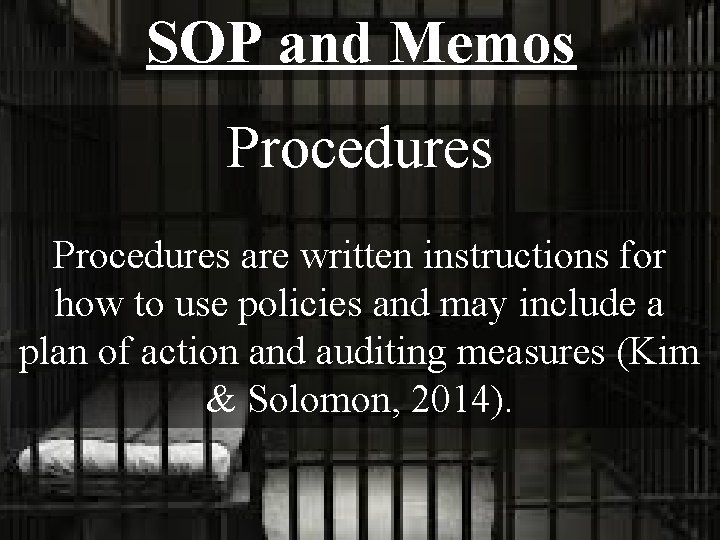 SOP and Memos Procedures are written instructions for how to use policies and may