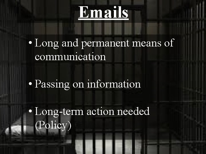 Emails • Long and permanent means of communication • Passing on information • Long-term