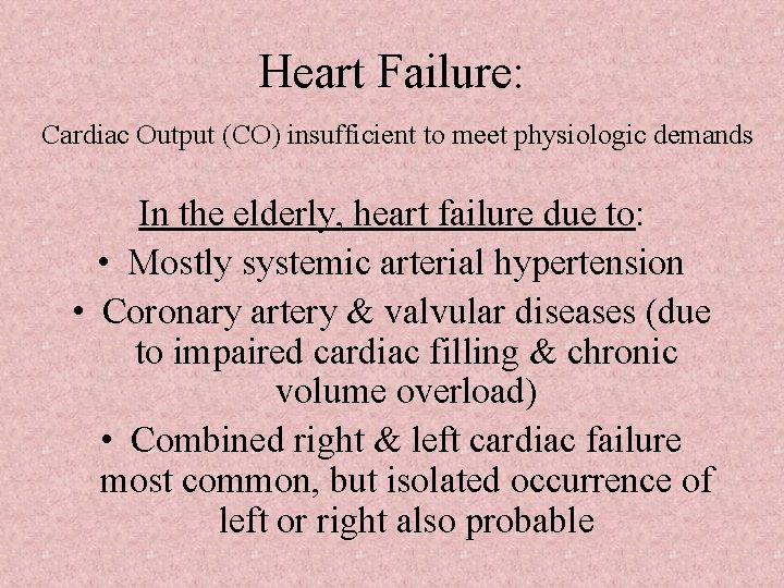 Heart Failure: Cardiac Output (CO) insufficient to meet physiologic demands In the elderly, heart