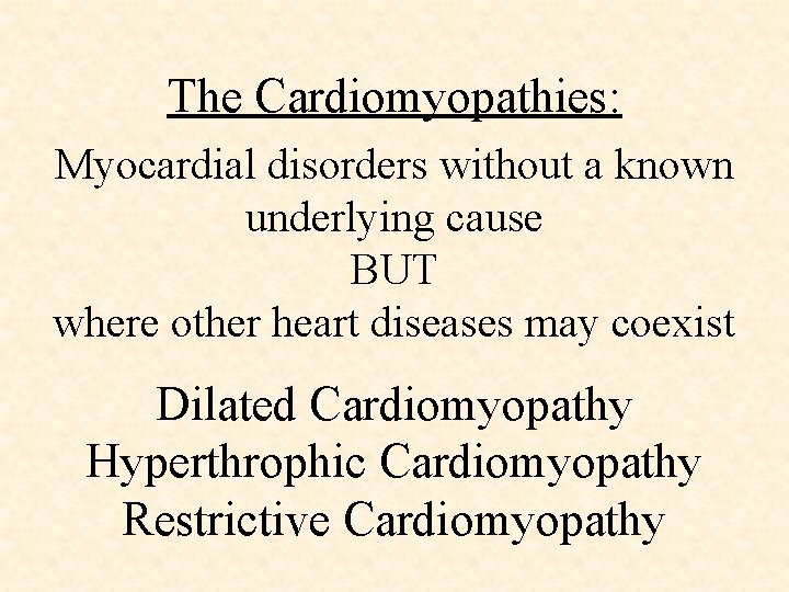 The Cardiomyopathies: Myocardial disorders without a known underlying cause BUT where other heart diseases