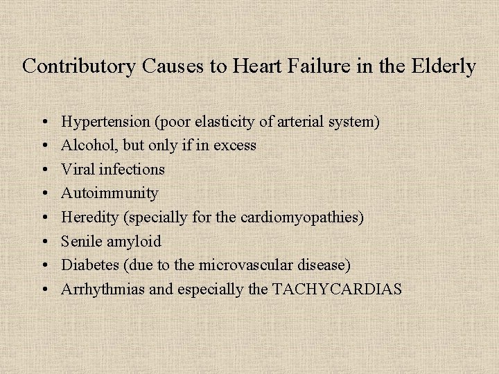 Contributory Causes to Heart Failure in the Elderly • • Hypertension (poor elasticity of