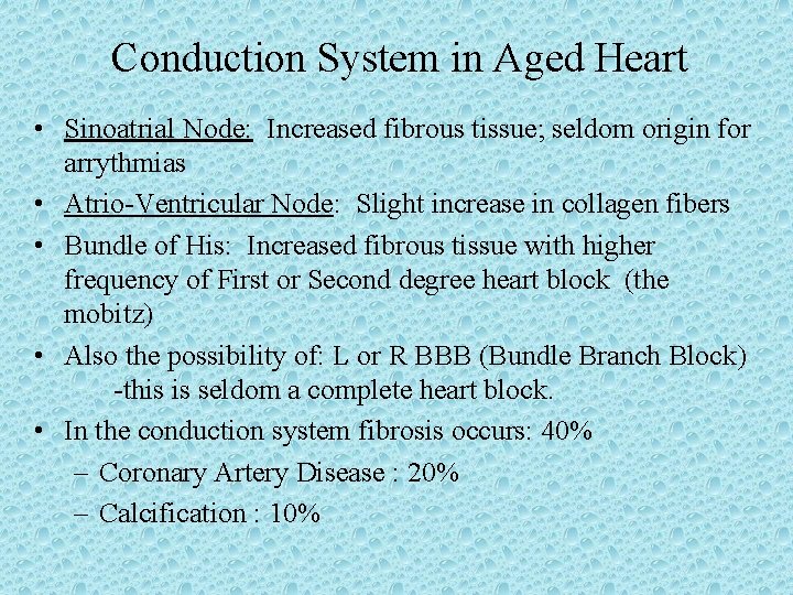 Conduction System in Aged Heart • Sinoatrial Node: Increased fibrous tissue; seldom origin for