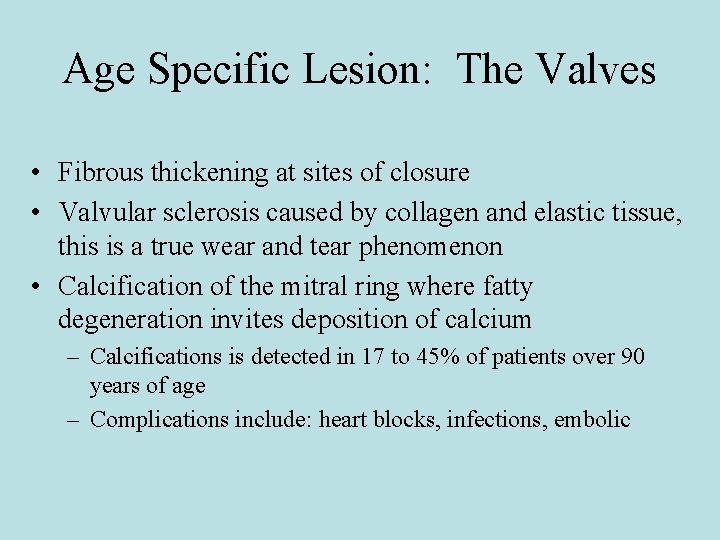 Age Specific Lesion: The Valves • Fibrous thickening at sites of closure • Valvular