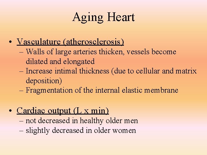 Aging Heart • Vasculature (atherosclerosis) – Walls of large arteries thicken, vessels become dilated