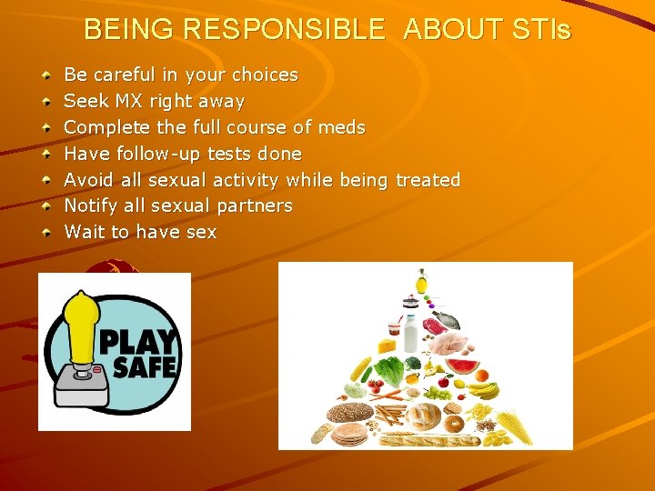 BEING RESPONSIBLE ABOUT STIs Be careful in your choices Seek MX right away Complete