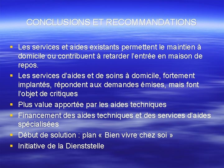 CONCLUSIONS ET RECOMMANDATIONS Les services et aides existants permettent le maintien à domicile ou