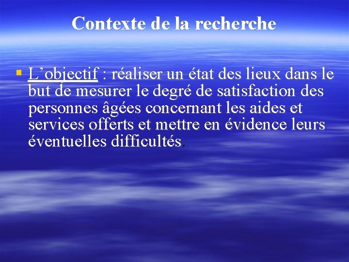 Contexte de la recherche L’objectif : réaliser un état des lieux dans le but