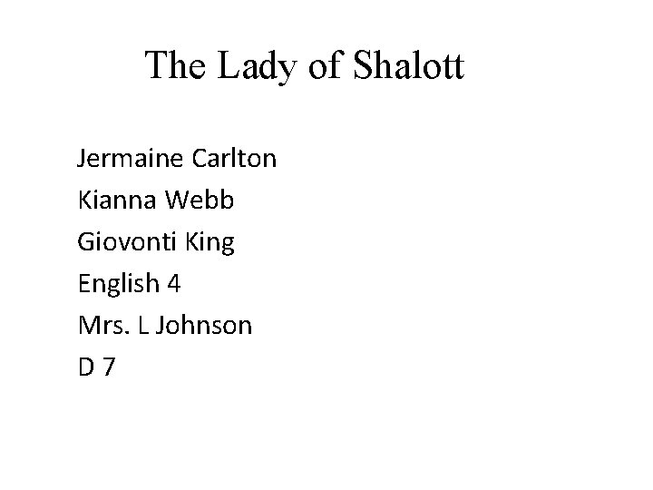 The Lady of Shalott Jermaine Carlton Kianna Webb Giovonti King English 4 Mrs. L