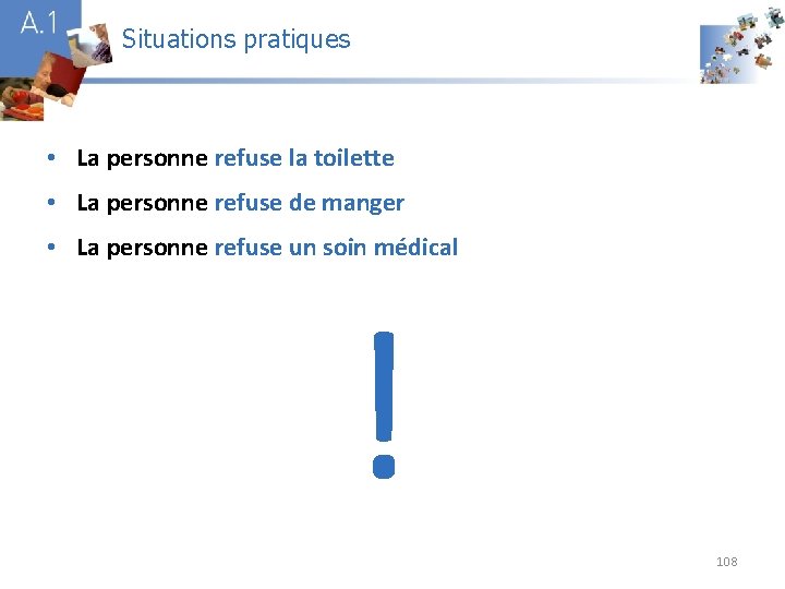 Situations pratiques A 1 • La personne refuse la toilette • La personne refuse