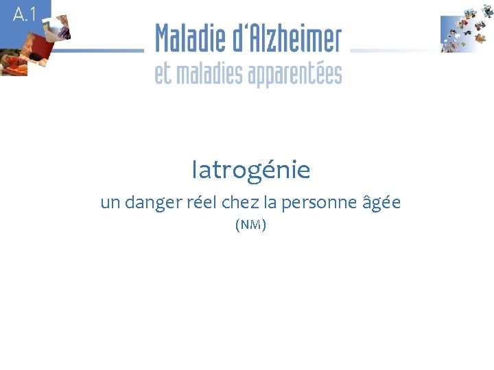 A 1 Iatrogénie un danger réel chez la personne âgée (NM) 