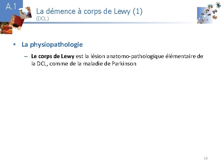 La démence à corps de Lewy (1) (DCL) A 1 • La physiopathologie –