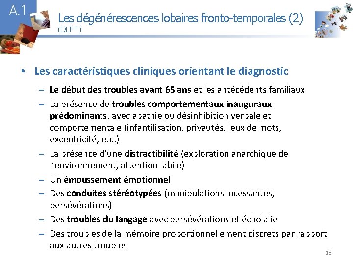 Les dégénérescences lobaires fronto-temporales (2) (DLFT) A 1 • Les caractéristiques cliniques orientant le