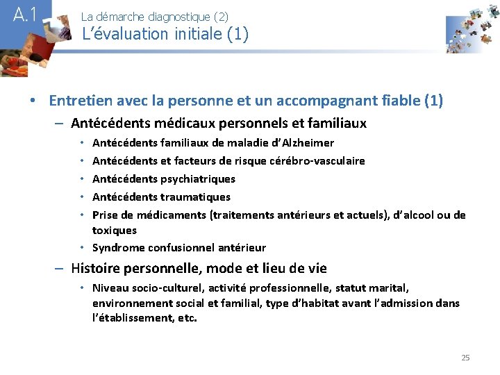 La démarche diagnostique (2) L’évaluation initiale (1) A 1 • Entretien avec la personne