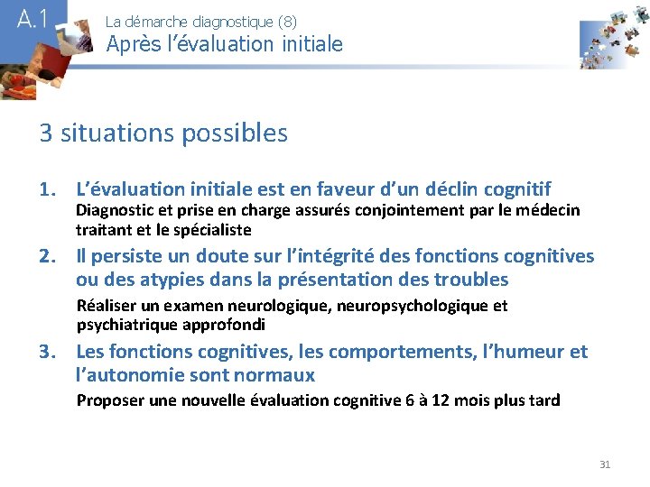 La démarche diagnostique (8) Après l’évaluation initiale A 1 3 situations possibles 1. L’évaluation