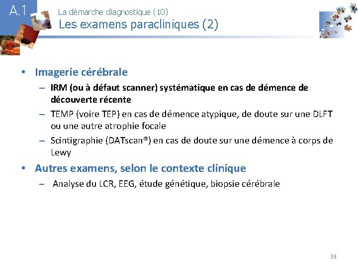 La démarche diagnostique (10) Les examens paracliniques (2) A 1 • Imagerie cérébrale –