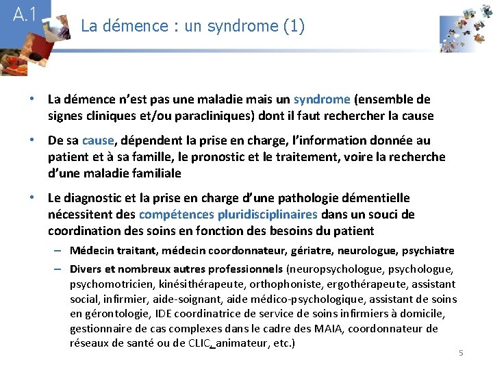 La démence : un syndrome (1) A 1 • La démence n’est pas une