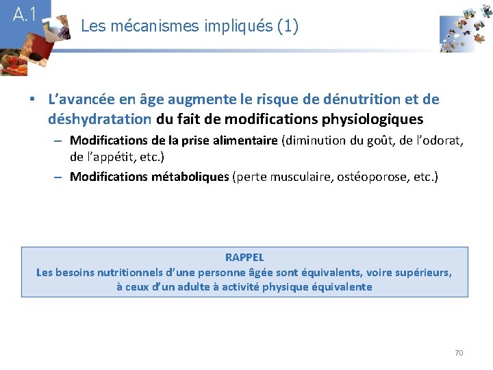 Les mécanismes impliqués (1) A 1 • L’avancée en âge augmente le risque de