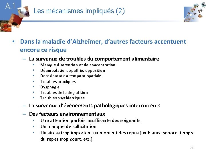 Les mécanismes impliqués (2) A 1 • Dans la maladie d’Alzheimer, d’autres facteurs accentuent