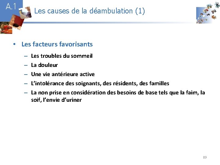 Les causes de la déambulation (1) A 1 • Les facteurs favorisants – –