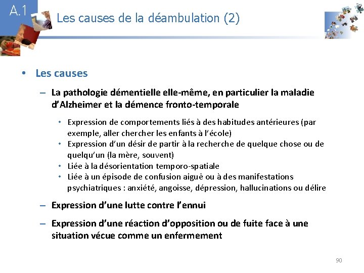 Les causes de la déambulation (2) A 1 • Les causes – La pathologie