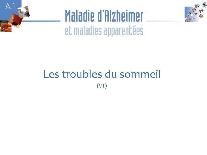 A 1 Les troubles du sommeil (VT) 