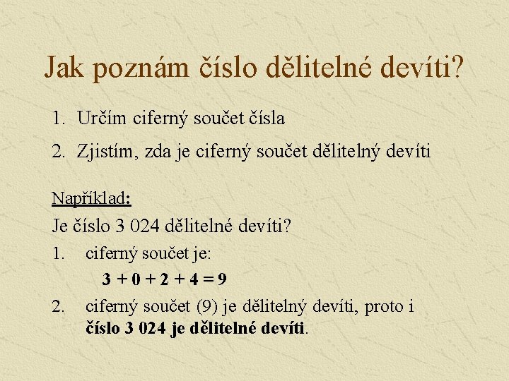 Jak poznám číslo dělitelné devíti? 1. Určím ciferný součet čísla 2. Zjistím, zda je