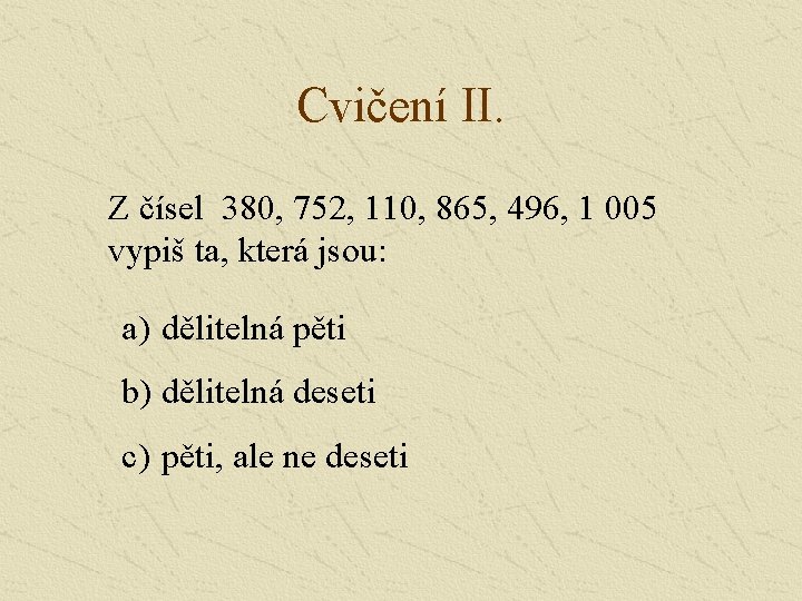 Cvičení II. Z čísel 380, 752, 110, 865, 496, 1 005 vypiš ta, která