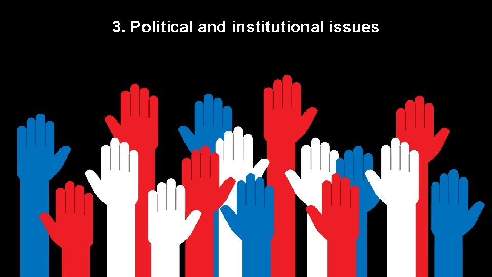 3. Political and institutional issues 
