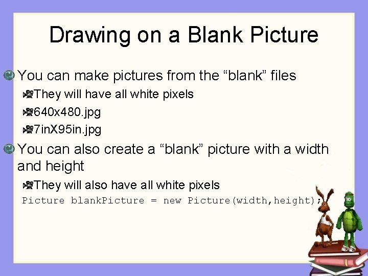 Drawing on a Blank Picture You can make pictures from the “blank” files They