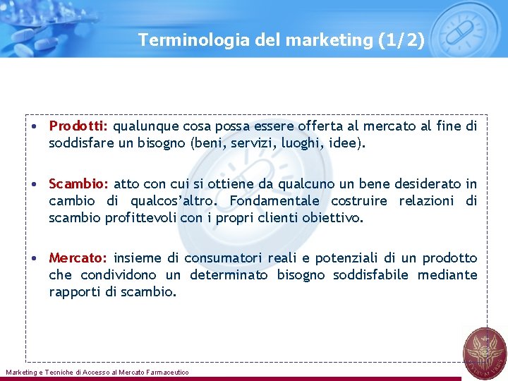 Terminologia del marketing (1/2) • Prodotti: qualunque cosa possa essere offerta al mercato al