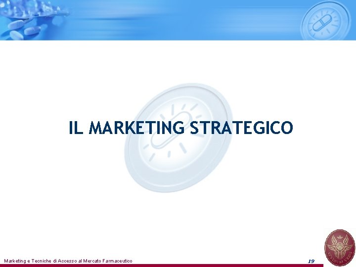 IL MARKETING STRATEGICO Marketing e Tecniche di Accesso al Mercato Farmaceutico 19 