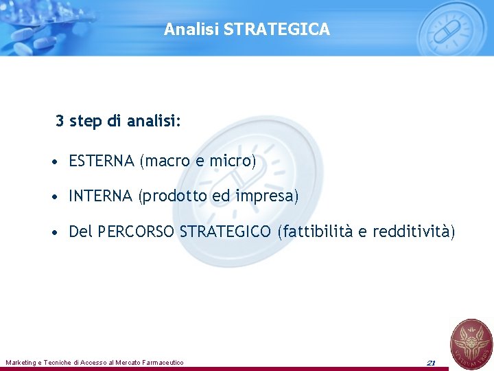 Analisi STRATEGICA 3 step di analisi: • ESTERNA (macro e micro) • INTERNA (prodotto