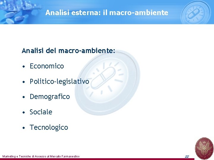 Analisi esterna: il macro-ambiente Analisi del macro-ambiente: • Economico • Politico-legislativo • Demografico •