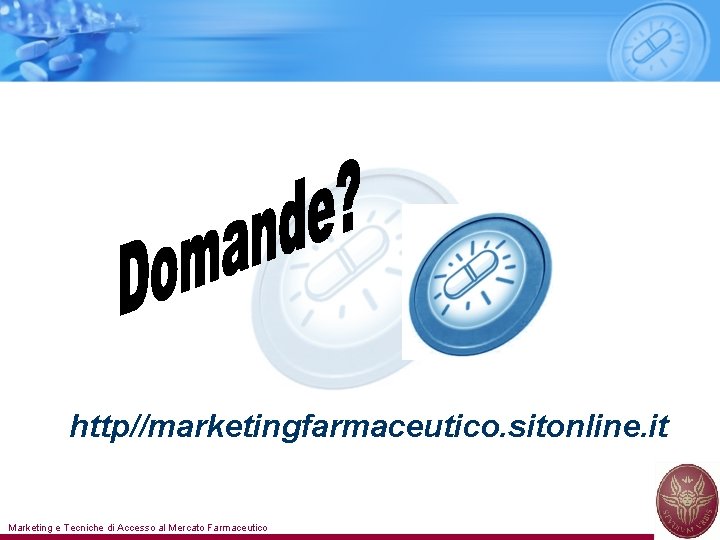 http//marketingfarmaceutico. sitonline. it Marketing e Tecniche di Accesso al Mercato Farmaceutico 