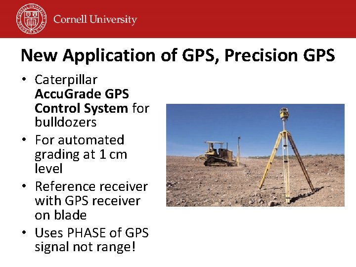 New Application of GPS, Precision GPS • Caterpillar Accu. Grade GPS Control System for