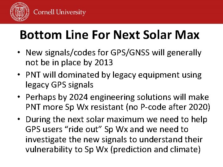 Bottom Line For Next Solar Max • New signals/codes for GPS/GNSS will generally not