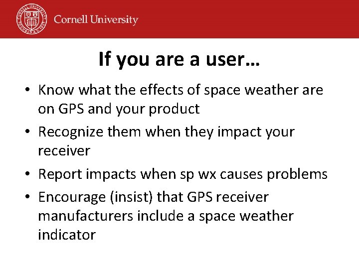If you are a user… • Know what the effects of space weather are