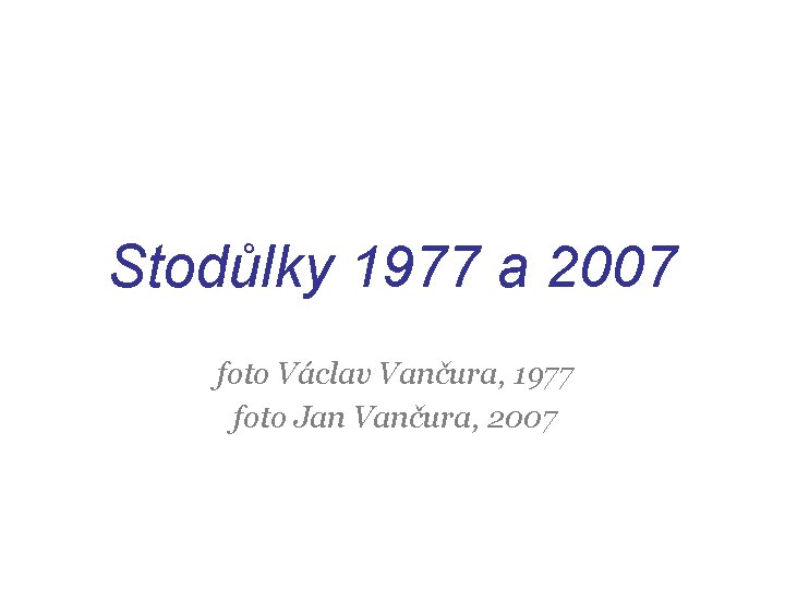 Stodůlky 1977 a 2007 foto Václav Vančura, 1977 foto Jan Vančura, 2007 