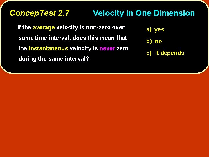 Concep. Test 2. 7 Velocity in One Dimension If the average velocity is non-zero