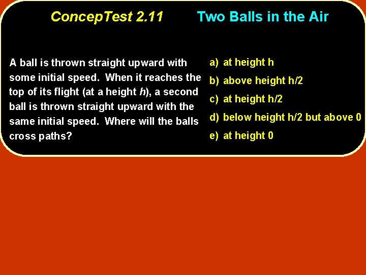 Concep. Test 2. 11 Two Balls in the Air A ball is thrown straight