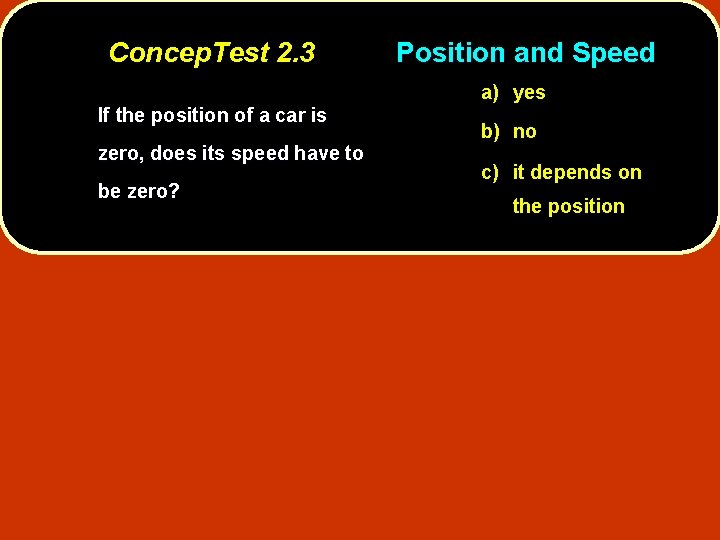 Concep. Test 2. 3 Position and Speed a) yes If the position of a