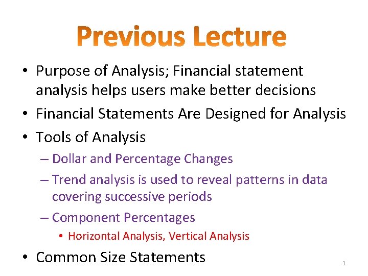  • Purpose of Analysis; Financial statement analysis helps users make better decisions •