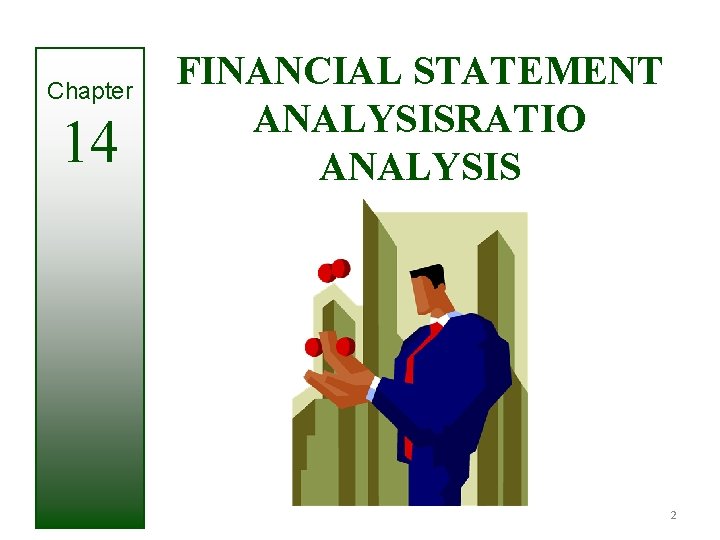 Chapter 14 FINANCIAL STATEMENT ANALYSISRATIO ANALYSIS 2 