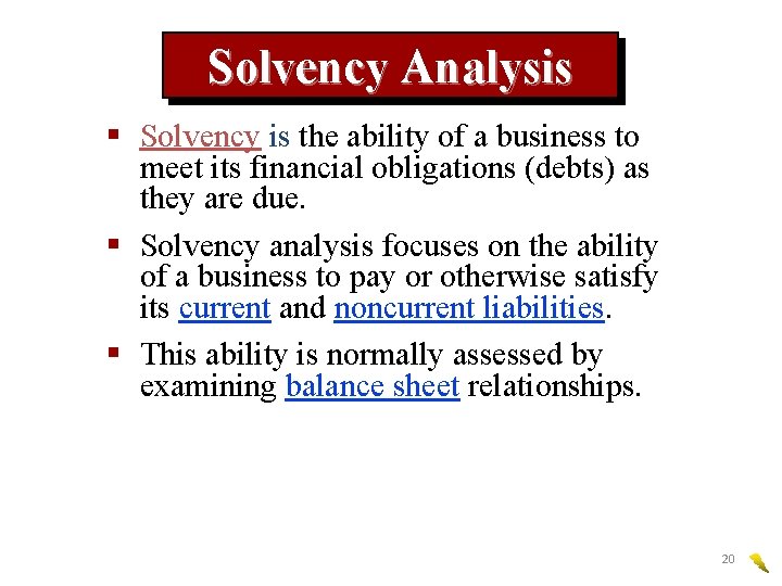 Solvency Analysis § Solvency is the ability of a business to meet its financial