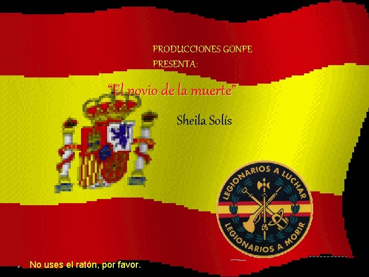 PRODUCCIONES GONPE PRESENTA: “El novio de la muerte” Sheila Solís No uses el ratón, PRODUCCIONES GONPE PRESENTA: “El novio de la muerte” Sheila Solís No uses el ratón,