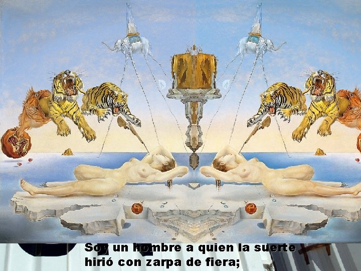 Soy un hombre a quien la suerte hirió con zarpa de fiera; Soy un hombre a quien la suerte hirió con zarpa de fiera;