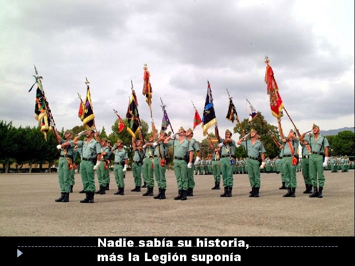 Nadie sabía su historia, más la Legión suponía Nadie sabía su historia, más la Legión suponía
